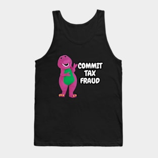 Barney Commit Tax Fraud - Commit Tax Fraud Funny Tax Season Tank Top